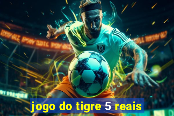 jogo do tigre 5 reais